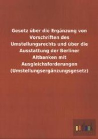 Gesetz &uuml;ber die Erg&auml;nzung von Vorschriften des Umstellungsrechts und &uuml;ber die Ausstattung der Berliner Altbanken mit Aus （2013. 24 S. 210 mm）