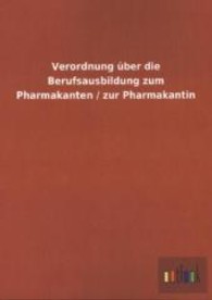 Verordnung &uuml;ber die Berufsausbildung zum Pharmakanten / zur Pharmakantin （2013. 24 S. 210 mm）