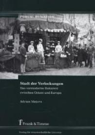 Stadt der Verlockungen : Das vormoderne Bukarest zwischen Orient und Europa. Übersetzt von Ioana Nechiti und Clemens Wigger (Forum: Rumänien， Bd. 19)