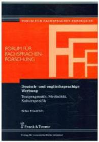 Deutsch- und englischsprachige Werbung : Textpragmatik， Medialität， Kulturspezifik (Forum für Fachsprachen-Forschung， Bd. 123 123)