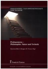 Prolegomena - Philosophie， Natur und Technik (Philosophie， Naturwissenschaft und Technik， Bd. 1)