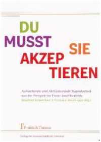 Du musst sie akzeptieren : Aufsuchende und Akzeptierende Jugendarbeit aus der Perspektive Franz Josef Krafelds （2019. 214 S. 21 cm）