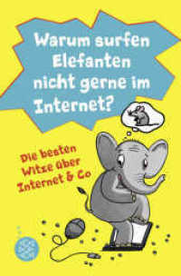 Warum surfen Elefanten nicht gerne im Internet? Die besten Witze über Internet & Co; . : Die besten Witze über Internet & Co (Fischer Taschenbücher 0602) （1. Auflage. 2020. 176 S. 75 s/w Abbildungen. 190.00 mm）