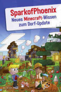 SparkofPhoenix: Neues Minecraft-Wissen zum Dorf-Update (SparkofPhoenix 3) （3. Aufl. 2019. 224 S. 324 farbige Abbildungen. 210.00 mm）