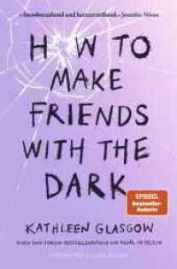 How to Make Friends with the Dark : Jugendroman über Trauer, Verlust und Hoffnung _ Für alle Leser von BookTok-Bestseller »Girl in Pieces« （1. Auflage. 2025. 464 S. 1 s/w-Abbildung. 190.00 mm）
