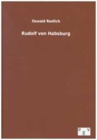 Rudolf von Habsburg （Nachdruck des Originals von 1903. 2015. 820 S. 210 mm）