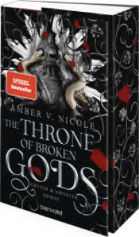 The Throne of Broken Gods - Götter und Monster 2 : Roman - Die auf TikTok gehypte Dark-Romantasy endlich auf Deutsch! (Götter und Monster 2) （Deutsche Erstausgabe. 2025. 928 S. 215 mm）