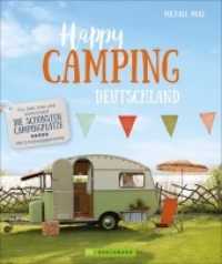 Happy Camping Deutschland : F&uuml;r Zelt, Van, Caravan und Wohnmobil - Die sch&ouml;nste Campingpl&auml;tze - Mit Erholungsgarantie