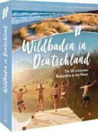 Wildbaden in Deutschland : Die schönsten Badeplätze in der Natur （2022. 192 S. 23.5 cm）