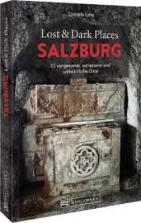 Lost & Dark Places Salzburg : 33 vergessene, verlassene und unheimliche Orte （2023. 160 S. 23.5 cm）