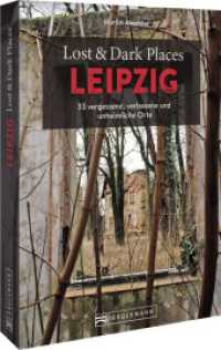 Lost & Dark Places Leipzig : 33 vergessene, verlassene und unheimliche Orte