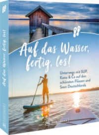 Auf das Wasser, fertig, los! : Unterwegs mit SUP, Kanu & Co auf den schönsten Flüssen und Seen Deutschlands （2024. 192 S. 23.5 cm）