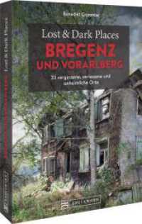 Lost & Dark Places Bregenz und Vorarlberg : 33 vergessene, verlassene und unheimliche Orte （2025. 160 S. 23.5 cm）