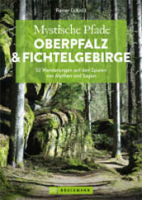 Mystische Pfade Oberpfalz & Fichtelgebirge : 32 Wanderungen auf den Spuren von Mythen und Sagen （2024. 160 S. 23.5 cm）