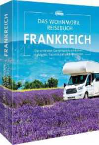 Das Wohnmobil Reisebuch Frankreich : Die schönsten Campingziele entdecken Highlights, Traumrouten und Aktivitäten （2023. 384 S. 26.1 cm）