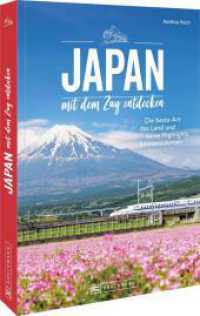 Japan mit dem Zug entdecken : Die beste Art das Land und seine Highlights kennenzulernen （2025. 224 S. 23.5 cm）