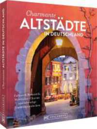 Charmante Altstädte in Deutschland : Fachwerk-Romantik, Mittelalter-Charme und lebendige Tradition entdecken （2025. 192 S. 23.5 cm）