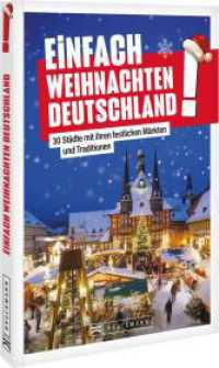 Einfach Weihnachten Deutschland! : 30 Städte mit ihren festlichen Märkten und Traditionen （2025. 96 S. 21 cm）