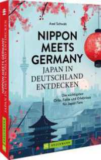 Nippon meets Germany - Japan in Deutschland entdecken : Die wichtigsten Orte, Feste und Erlebnisse f&uuml;r Japan-Fans