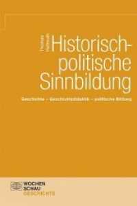 Historische-politische Sinnbildung : Geschichte - Geschichtsdidaktik - politische Bildung (Wochenschau Geschichte) （2014. 349 S. m. Abb. 21 cm）