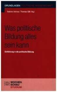 Was politische Bildung alles sein kann : Einführung in die politische Bildung (Grundlagen Politische Wissenschaft) （2017. 240 S. m. 8 Abb. 19 cm）
