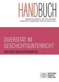 Handbuch Diversität im Geschichtsunterricht : Inklusive Geschichtsdidaktik (Wochenschau Wissenschaft) （2020. 560 S. 21 cm）