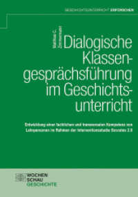 Dialogische Klassengesprächsführung im Geschichtsunterricht : Entwicklung einer fachlichen und transversalen Kompetenz von Lehrpersonen im Rahmen der Interventionsstudie Socrates 2.0 (Geschichtsunterricht erforschen) （2022. 552 S. 21 cm）