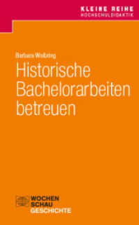 Historische Bachelorarbeiten betreuen (Kleine Reihe Hochschuldidaktik Geschichte) （2024. 56 S. 18.7 cm）