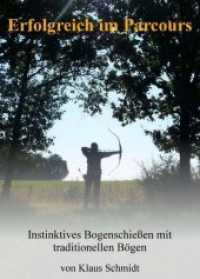 Erfolgreich im Parcours : Instinktives Bogenschießen mit traditionellen Bögen （2016. 188 S. 21 cm）