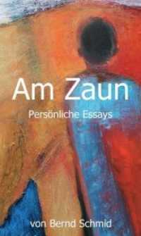 Am Zaun : Persönliche Essays