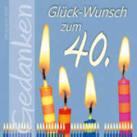 Glück-Wunsch zum 40. : Gedanken (Gedanken) （2020, 1. Aufl. 2020. 24 S. 10 farbige, ganzseitige Fotos. 16 cm）