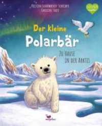 Der kleine Polarbär - Zu Hause in der Arktis : Ein Sachbilderbuch für Kinder ab 4 Jahren (Tierkinder und ihr Zuhause) （2. Aufl. 2022. 32 S. 30.5 cm）