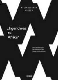 Irgendwas zu Afrika : Herausforderungen der Vermittlung am Weltkulturen Museum (Kerber Culture) （2015. 160 S. 2 SW-Abb., 42 Farbabb. 23 cm）
