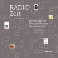 Radio Zeit / Radio Days : Rohrengerate Design-Ikonen Internetradio / Tube Radios, Design Classics, Internet Radio （Bilingual）