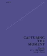 Capturing the Moment : BMCA Collection 2013-2018 （2019. 264 S. 40 SW-Abb., 154 Farbabb. 285 mm）