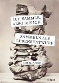 Ich sammle, also bin ich. : Sammeln als Lebensentwurf （2019. 224 S. 47 Farbabb., 36 SW-Abb. 24 cm）