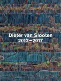 Dieter van Slooten : 2012-2017 （2019. 104 S. 45 Farbabb. 29.7 cm）