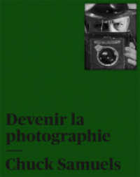 Chuck Samuels : Devenir la photographie （2021. 136 S. 154 Abb. 28.6 cm）