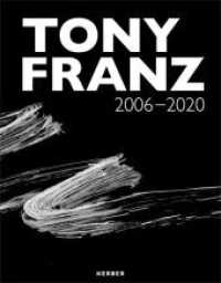 Tony Franz : 2006 - 2020 （2021. 152 S. 68 Abb. 250 mm）