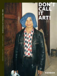 Don't call it Art! : Contemporary Art in Vietnam 1993?-?1999 （2021. 432 S. 1387 Abb. 23 cm）