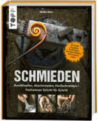 Schmieden : Rundklopfen, Abschmieden, Heißschneiden - Fachwissen Schritt für Schritt. 55 coole Projekte: Grillhaken, Handtuchhalter, Schmuck & mehr （1. Auflage. 2023. 160 S. 254.00 mm）