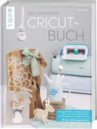 Das ultimative Cricut-Buch : Das große Werk- und Ideenbuch für alle Cricut-Schneidemaschinen für Einsteiger und Fortgeschrittene. （3. Aufl. 2024. 144 S. 285.00 mm）