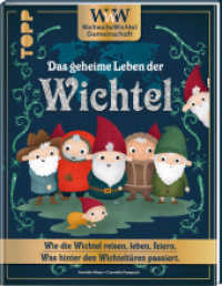 WWW - WeltWeiteWichtelgemeinschaft. Das geheime Leben der Wichtel. : Wie die Wichtel reisen, leben, feiern. Was hinter den Wichteltüren passiert. （2024. 128 S. 250 mm）