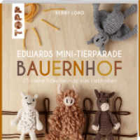 Edwards Mini-Tierparade. Bauernhof : 25 kleine Häkelfreunde zum Liebhaben （1. Auflage. 2022. 112 S. 200.00 mm）
