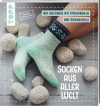 Socken aus aller Welt : Eine Weltreise mit Nadeln & Wolle. Von Japan über Skandinavien bis Südamerika - eine vielfältige und farbenfrohe Modellsammlung. Lieblingssocken stricken （1. Auflage. 2024. 128 S. 230.00 mm）