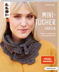 Mini-Tücher häkeln (kreativ.kompakt.) : Einfach, schnell und mit wenig Material (kreativ.kompakt.) （4. Aufl. 2024. 48 S. 210.00 mm）
