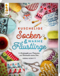 Kuschelige Socken und warme F&auml;ustlinge : 25 Strickprojekte zum Einkuscheln und Warmhalten durchs Jahr （1. Auflage）