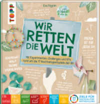 Wir retten die Welt : Mit Bastelideen, Experimente und Challenges rund um die 17 Nachhaltigkeitsziele der UN （2. Aufl. 2023. 128 S. 235.00 mm）