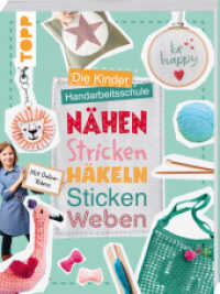 Die Kinder-Handarbeitsschule: Nähen, Stricken, Häkeln, Sticken, Weben : Mit Online-Videos zu allen Handarbeitstechniken （2. Aufl. 2024. 176 S. 280.00 mm）