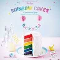 Rainbow Cakes : 30 spektakul&auml;re Torten f&uuml;r ganz besondere Anl&auml;sse (Ideen zum Genie&szlig;en)